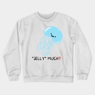 Jelly much? Crewneck Sweatshirt
